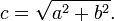 c = \sqrt{a^2 + b^2}. \,