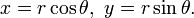 x = r \cos \theta, \ y = r \sin \theta.\,