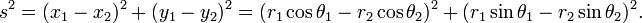 s^2 = (x_1 - x_2)^2 + (y_1-y_2)^2 = (r_1 \cos \theta_1 -r_2 \cos \theta_2 )^2 + (r_1 \sin \theta_1 -r_2 \sin \theta_2)^2.\,