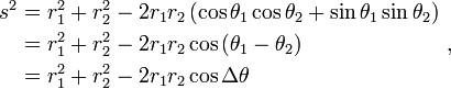 \begin{align}s^2 &= r_1^2 +r_2^2 -2 r_1 r_2 \left( \cos \theta_1 \cos \theta_2 +\sin \theta_1 \sin \theta_2 \right)\\
&= r_1^2 +r_2^2 -2 r_1 r_2 \cos \left( \theta_1 - \theta_2\right)\\
&=r_1^2 +r_2^2 -2 r_1 r_2 \cos \Delta \theta \end{align} \ ,