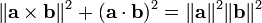 \|\mathbf{a} \times \mathbf{b}\|^2 + (\mathbf{a} \cdot \mathbf{b})^2 = \|\mathbf{a}\|^2 \|\mathbf{b}\|^2\,