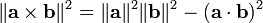 \|\mathbf{a} \times \mathbf{b}\|^2 = \|\mathbf{a}\|^2 \|\mathbf{b}\|^2 - (\mathbf{a} \cdot \mathbf{b})^2\,