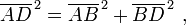 \overline{AD}^{\,2} = \overline{AB}^{\,2} + \overline{BD}^{\,2} \ ,