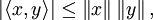 \big| \langle x,y \rangle \big|
\leq \left\|x\right\| \left\|y\right\|,