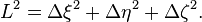 L^{2} = \Delta \xi^{2} + \Delta \eta^{2} + \Delta \zeta^{2}.