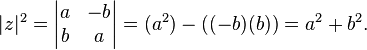 |z|^2 =
\begin{vmatrix}
a & -b \\
b & a
\end{vmatrix}
= (a^2) - ((-b)(b)) = a^2 + b^2.