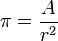 \pi = \frac{A}{r^2}