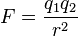 F = \frac{q_1 q_2}{r^2}
