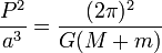 \frac{P^2}{a^3}={(2\pi)^2 \over G (M+m)}