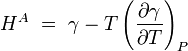H^A\ =\ \gamma - T \left( \frac {\partial \gamma}{\partial T} \right)_P