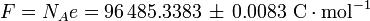 F = N_Ae = 96 \, 485.3383 \, \pm \,0.0083 \,\, \mbox{C}\cdot\mbox{mol}^{-1} \,
