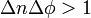 \Delta n \Delta \phi > 1