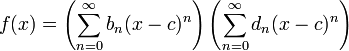f(x) = \left(\sum_{n=0}^\infty b_n (x-c)^n\right)\left(\sum_{n=0}^\infty d_n (x-c)^n\right)