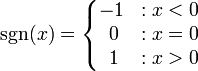 \sgn(x)=\left\{\begin{matrix} -1 & : x < 0 \\ \;0 & : x = 0 \\ \;1 & : x > 0 \end{matrix}\right.