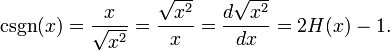 \operatorname{csgn}(x) = \frac{x}{\sqrt{x^2}} = \frac{\sqrt{x^2}}{x} = \frac{d{\sqrt{x^2}}}{d{x}} = 2H(x)-1.