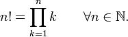 n!=\prod_{k=1}^n k \qquad \forall n \in \mathbb{N}.\!