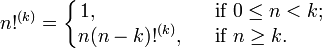 n!^{(k)}=
\left\{
\begin{matrix}
1,\qquad\qquad\ &&\mbox{if }0\le n<k;
\\
n(n-k)!^{(k)},&&\mbox{if }n\ge k.\quad\ \ \,
\end{matrix}
\right.