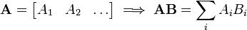 \mathbf{A} =
\begin{bmatrix}
A_1 & A_2 & \dots
\end{bmatrix} \implies \mathbf{AB}
= \sum_i A_iB_i