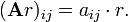 (\mathbf{A}r)_{ij} = a_{ij} \cdot r. \,