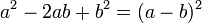 a^2 - 2ab + b^2 = (a - b)^2\,\!