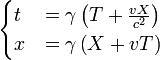 \begin{cases}
t &= \gamma \left( T + \frac{v X}{c^{2}} \right) \\
x &= \gamma \left( X + v T \right)
\end{cases}