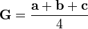\mathbf{G} = \frac{\mathbf{a} + \mathbf{b} + \mathbf{c}}{4} \,