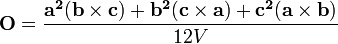 \mathbf{O}= \frac {\mathbf{a^2}(\mathbf{b} \times \mathbf{c}) + \mathbf{b^2}(\mathbf{c} \times \mathbf{a}) + \mathbf{c^2}(\mathbf{a} \times \mathbf{b})} {12V} \,