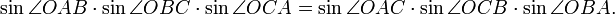\sin\angle OAB\cdot\sin\angle OBC\cdot\sin\angle OCA = \sin\angle OAC\cdot\sin\angle OCB\cdot\sin\angle OBA.\,
