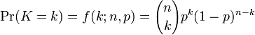 \Pr(K = k) = f(k;n,p)={n\choose k}p^k(1-p)^{n-k}