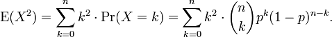 \operatorname{E}(X^2) = \sum_{k=0}^n k^2 \cdot \operatorname{Pr}(X=k)
= \sum_{k=0}^n k^2 \cdot {n\choose k}p^k(1-p)^{n-k}.