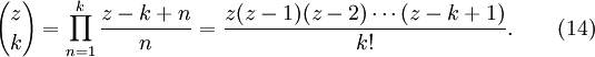 {z\choose k} = \prod_{n=1}^{k}{z-k+n\over n}= \frac{z(z-1)(z-2)\cdots (z-k+1)}{k!}. \qquad (14)