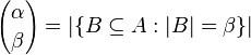 {\alpha \choose \beta} = | \{ B \subseteq A : |B| = \beta \} |