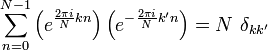 \sum_{n=0}^{N-1}
\left(e^{ \frac{2\pi i}{N} kn}\right)
\left(e^{-\frac{2\pi i}{N} k'n}\right)
=N~\delta_{kk'}