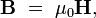 \mathbf{B} \ = \ \mu_0\mathbf{H},