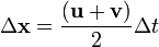 \Delta \mathbf{x} = \frac {( \mathbf{u} + \mathbf{v} )}{2}\Delta t