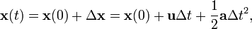 \mathbf{x}(t) = \mathbf{x}(0) + \Delta \mathbf{x} = \mathbf{x}(0) + \mathbf{u} \Delta t + \frac{1}{2}\mathbf{a} \Delta t^2,