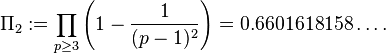 \Pi_2 := \prod_{p \geq 3} \left(1 - \frac{1}{(p-1)^2}\right) = 0.6601618158\ldots.