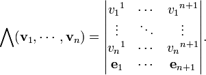 \bigwedge(\mathbf{v}_1,\cdots,\mathbf{v}_n)=
\begin{vmatrix}
v_1{}^1 &\cdots &v_1{}^{n+1}\\
\vdots &\ddots &\vdots\\
v_n{}^1 & \cdots &v_n{}^{n+1}\\
\mathbf{e}_1 &\cdots &\mathbf{e}_{n+1}
\end{vmatrix}.