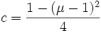 c = \frac{1-(\mu-1)^2}{4}