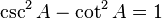 \csc^2 A - \cot^2 A = 1 \