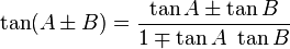 \tan (A \pm B) = \frac{ \tan A \pm \tan B }{ 1 \mp \tan A \ \tan B}