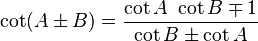 \cot (A \pm B) = \frac{ \cot A \ \cot B \mp 1}{ \cot B \pm \cot A }