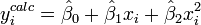 y^{calc}_i = \hat\beta_0 + \hat\beta_1 x_i+ \hat\beta_2 x^2_i