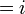 = i \