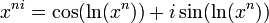 \!\ x^{ni} = \cos(\ln(x^n)) + i \sin(\ln(x^n))