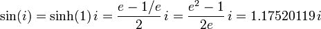 \sin(i) = \sinh(1) \, i = {{e - 1/e} \over 2} \, i = {{e^2 - 1} \over 2e} \, i = 1.17520119 \, i