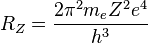 R_Z = { 2\pi^2 m_e Z^2 e^4 \over h^3 }