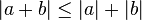 |a+b| \le |a| + |b|