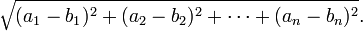 \sqrt{(a_1-b_1)^2 + (a_2-b_2)^2 + \cdots + (a_n-b_n)^2}.