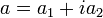 a = a_1 + i a_2 \,